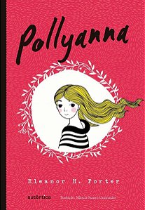 Pollyanna - (Texto Integral - Clássicos Autêntica)