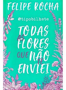 Todas as Flores Que não te Enviei