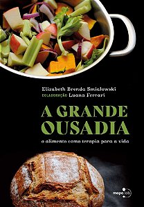 A Grande Ousadia: O Alimento Como Terapia Para a Vida