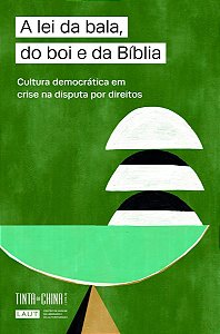 A Lei da Bala, do Boi e da Bíblia - Cultura Democrática Em Crise na Disputa Por Direitos