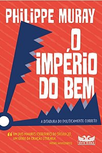 o Império Do Bem - a Ditadura Do Politicamente Correto