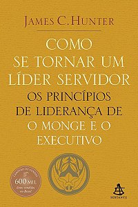 Como Se Tornar Um Líder Servidor - Os Princípios De Liderança De o Monge e o Executivo