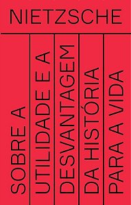 Sobre a Utilidade e a Desvantagem da História Para a Vida