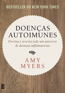 Doenças Autoimunes - Previna e Reverta Todo Um Universo De Doenças Inflamatórias