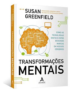 Transformações Mentais - Como As Tecnologias Digitais Estão Deixando Marcas Em Nossos Cérebros