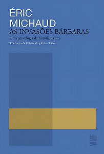 As Invasões Bárbaras - Uma Genealogia da História da Arte