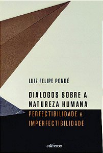 Diálogos Sobre a Natureza Humana - Perfectibilidade e Imperfectibilidade
