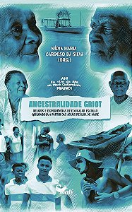 Ancestralidade Griot - Relatos e Experiências De Educação Escolar