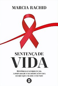 Sentença de Vida - Histórias e Lembranças - A Jornada de Uma Médica Contra o Vírus Que Mudou o Mundo