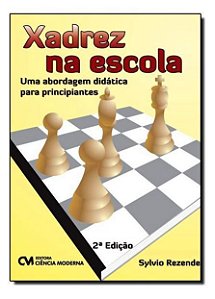 Xadrez na Escola - Uma Abordagem Didática Para Principiantes