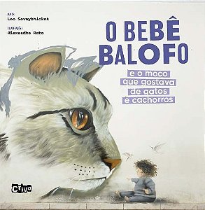 o Bebê Balofo e o Moço Que Gostava De Gatos e Cachorros