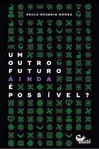Um Outro Futuro Ainda é Possivel?