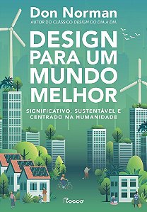 Design Para Um Mundo Melhor - Significativo, Sustentável E Centrado Na Humanidade