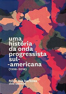 Uma história da onda progressista sul-americana - (1998-2016)