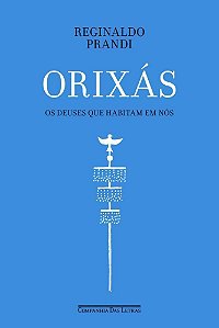 Orixás - Os Deuses Que Habitam Em Nós