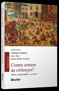 Como Amam as Crianças? - Sobre a Psicanálise e o Amor