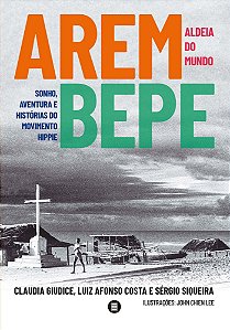 Arembepe, Aldeia Do Mundo - Sonho, Aventura e História Do Movimento Hippie