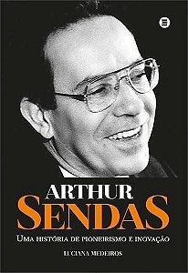 Arthur Sendas - Uma História de Pioneirismo e Inovação