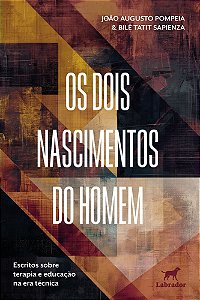 Os Dois Nascimentos do Homem - Escritos Sobre Terapia e Educação na Era Técnica