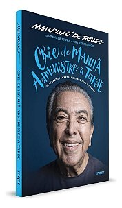 Crie de Manhã, Administre à Tarde - Os Segredos Empresariais Por Trás do Gênio