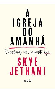 A Igreja do Amanhã - Encontrando Seu Propósito Hoje