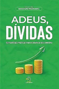 Adeus, Dívidas: Estratégias Práticas Para Cuidar do seu Dinheiro