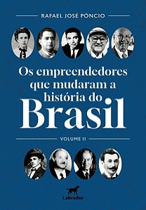 Os Empreendedores Que Mudaram o Brasil - Volume II