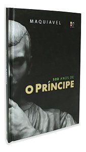 Príncipe Maquiavel - 500 Anos (Capa Dura), O