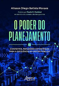 O Poder do Planejamento - Contextos, Reflexões e Estratégias Para a Excelência na Gestão Pública