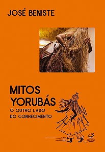 Mitos Yorubás - O Outro Lado Do Conhecimento
