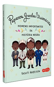 Pequenos Grandes Visionários - Homens Importantes Da História Negra