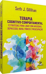 Terapia Cognitivo-Comportamental - Estratégias para lidar com ansiedade, depressão, raiva, pânico e