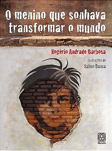 o Menino Que Sonhava Transformar o Mundo