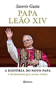 Papa Leão Xiv - A História Do Novo Papa E Os Desafios Que Virão