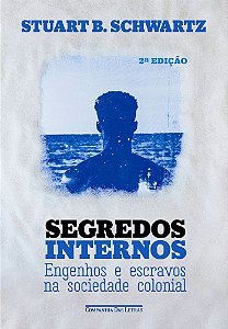Segredos Internos - Engenhos E Escravos Na Sociedade Colonial