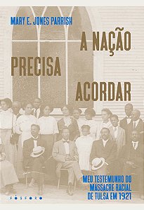 A Nação Precisa Acordar - Meu Testemunho Do Massacre Racial De Tulsa Em 1921