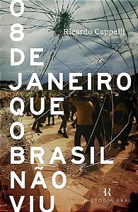 O 8 de Janeiro Que o Brasil Não Viu