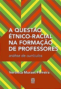Questão Étnico-Racial na Formação de Professores, A - Análise de Currículos