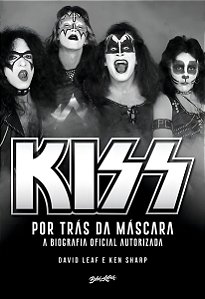 Kiss - Por Trás da Máscara - A Biografia Oficial Autorizada