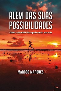 Além Das Suas Possibilidades: Como a Atividade Física Pode Mudar Sua Vida