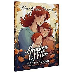 Graciosa Mãe – O Livro de João - Devocional para Mães de Todas as Idades