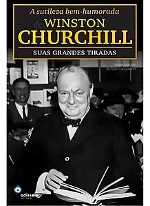 Sutileza Bem-humorada de Winston Churchill: Suas Grandes Tiradas