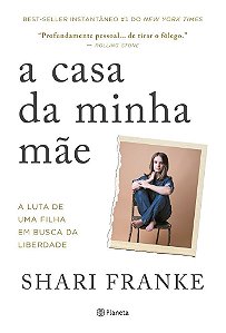 A Casa Da Minha Mãe - A Luta De Uma Filha Em Busca Da Liberdade