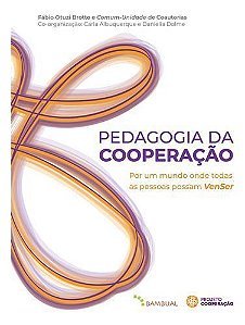 Pedagogia Da Cooperação: Por Um Mundo Onde Todas as Pessoas Possam VenSer