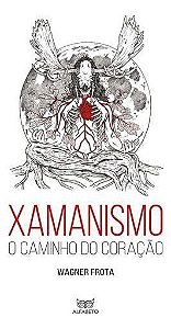 Xamanismo: O Caminho do Coração