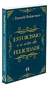 Estoicismo e a Arte da Felicidade