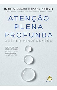 Atenção Plena Profunda - Um Novo Plano De Oito Semanas Para Aumentar o Poder Da Meditação e Renovar
