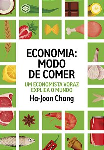 Economia: Modo de Comer - Um Economista Voraz Explica o Mundo