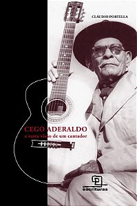 Cego Aderaldo - A Vasta Visão de Um Cantador