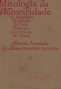 Mitologia da Mineiridade - O Imaginário Mineiro na Vida Política e Cultural do Brasil